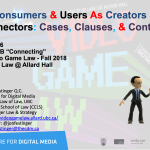 Class 6 – 10/17/18; “Consumers & Users As Creators & Connectors: Cases, Clauses, & Contexts” + “The Implications of Copyright Law on Video-game Streamers”