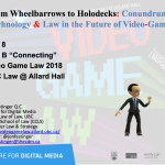 Class 8 – 10/31/18; “From Wheelbarrows to Holodecks: Conundrums of Technology & Law in the Future of Video-Games” + “esports”